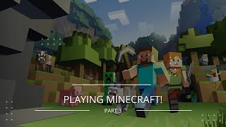 Playing Minecraft! // Part 3