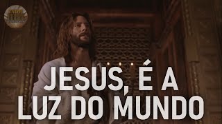 JESUS, É A LUZ DO MUNDO