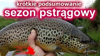 PSTRĄGI/KRÓTKIE PODSUMOWANIE SEZONU/WĘDKARSTWO PSTRĄGOWE/JEZIORA RZEKI/TROUT FISHING