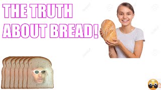 THE TRUTH ABOUT BREAD