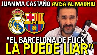 🔥😱 JUANMA CASTAÑO SE REBELA: "EN MADRID HAY MIEDO AL BARÇA Y LAMINE YAMAL ES MEJOR QUE MBAPPÉ"