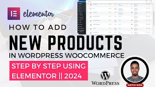 Complete Guide: How to Add New Products in WordPress WooCommerce Step by Step Using Elementor | 2024