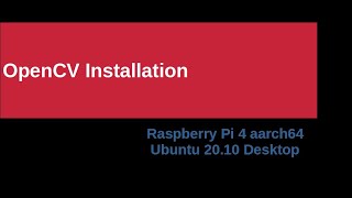 OpenCV Installation Raspberry Pi 4 (RPi) Ubuntu Desktop