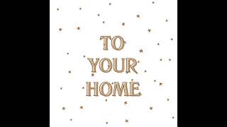 ---TO YOUR HOME---