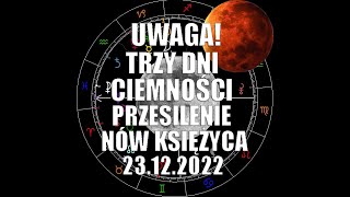 UWAGA! TRZY DNI CIEMNOŚCI SPEKTAKL SŁOŃCA I KSIĘŻYCA PRZESILENIE NÓW KSIĘŻYCA 23.12.2022