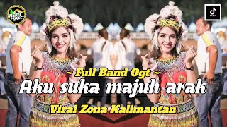 LAGU DAYAK • AKU SUKA MAJUH ARAK // VERSI FULL BAND OGT ‼️ VIRAL ZONA KALIMANTAN 🔥