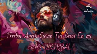 Freebot Aneth Cuvan Tus Besos En mi cuarto TEKTRIBAL