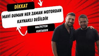 Mavi Duman Her Zaman Motordan Kaynaklı Değildir Maliyetten Kurtardık