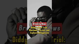 Diddy’s Dark Trial: Blackmail, Parties, and Explosive Allegations#SeanDiddyCombs #Diddy #shorts