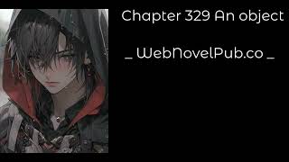 CELESTIAL BLOODLINE - CHAPTER 329 AN OBJECT Audiobook - WebNovelPub.co