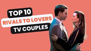 Ranking TV's Best Rivals To Lovers Couples