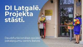 DI Latgalē. Projekta stāsti. Daudzfunkcionālais sociālo pakalpojumu centrs Balvos