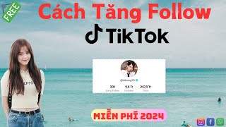 Tăng Follow Tiktok | HƯỚNG DẪN CÁCH TĂNG FOLLOW TIKTOK MIỄN PHÍ