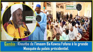 Gambia: Khoutba de l'Imaam Ba Kawsu Fofana au Palais présidentiel.