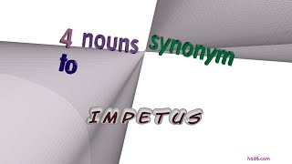 impetus - 5 nouns synonym to impetus (sentence examples)