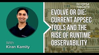 Current AppSec Tools and Rise of Runtime Observability by Kiran Kamity - DevOps Toronto June 2021