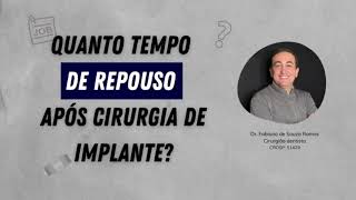 Quanto tempo de repouso após realizar cirurgia de implante dentário?