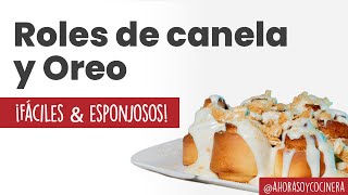 EXQUISITOS Roles de CANELA rellenos de OREO Vainilla | Súper ESPONJOSOS | OREO | Ahora soy cocinera