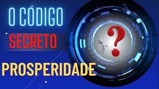 O CÓDIGO SECRETO  DA PROSPERIDADE