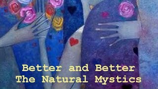 The Natural Mystics - Better and Better