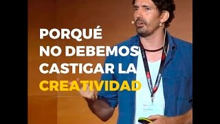 PORQUÉ NO DEBEMOS CASTIGAR LA CREATIVIDAD - CÉSAR BONA