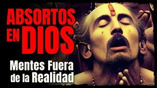 Absortos en Dios ¿ÉXTASIS o LOCURA? Un Perturbador Enigma