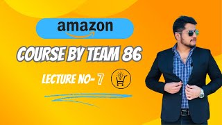 Amazon New Course By Team 86 Lecture No-7