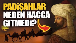 Padişahlar neden hacca gitmedi...?