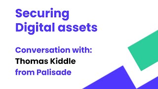 Securing digital assets: Conversation with Thomas Kiddle from Palisade