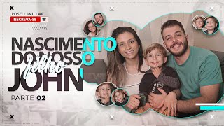 NASCIMENTO DO NOSSO FILHO JOHN | Parte 2 | Segunda Gestação | Posella Villar