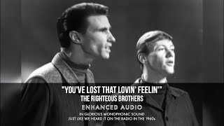 You've Lost That Lovin' Feelin' -- The Righteous Brothers (Enhanced Audio)