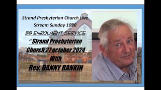 Strand Presbyterian 27 October 2024 1030 am  Live stream with Rev. Danny Rankin BB  Enrollment