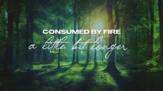 Consumed By Fire - A Little Bit Longer (Official Lyric Video)