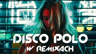 Disco Polo W Remixach 2024 - Disco Polo Hity -Hit Za Hitem Disco Polo 2024