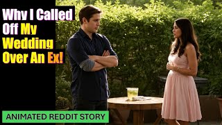 Why I Called Off My Wedding Over An Ex!