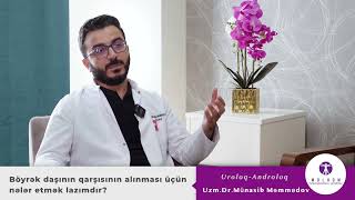 Uroloq-androloq Uzm. Münasib Məmmədov — "Böyrək daşının qarşısını almaq üçün nələr etmək lazımdır?"