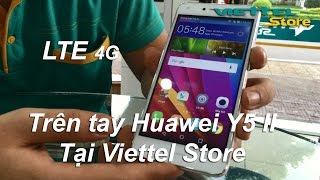 Viettel Store - Trên Tay Huawei Y5 II 8GB 4G Giá chỉ hơn 2 triệu