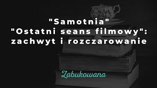 Zachwyt i rozczarowanie: "Samotnia" i "Ostatni seans filmowy"