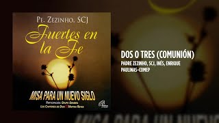 Padre Zezinho, scj, Inés, Enrique - Dos o Tres (Comunión)