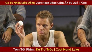 Review Phim Hay : Kẻ Trơ Tráo - Cool Hand Luke | Tóm Tắt Phim Hay