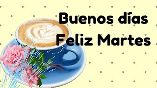 Buenos días Feliz Martes mensaje corto