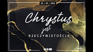 Chrystus jest RZECZYWISTOŚCIĄ | Jan Gwiazda | 25.09.2022r.