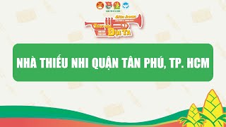 NHÀ THIẾU NHI QUẬN TÂN PHÚ, TP. HCM - LH TIẾNG KÈN ĐỘI TA KV PHÍA NAM, LẦN X NĂM 2024