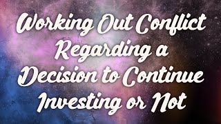 Working Out Conflict About Decision to Continue Investing or Not