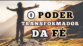 O QUE É FÉ? QUAL O IMPACTO QUE A FÉ TRAZ PARA A NOSSA VIDA? "TRANSFORMAÇÃO" IvanFerreirareflexão