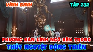 Vĩnh Sinh Tập 232 | Phương Hàn Lĩnh Ngộ Bên Trong Thủy Nguyệt Động Thiên