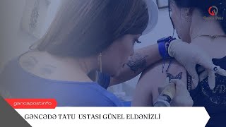 #Gəncədə #tatu ustası Günel Eldənizli