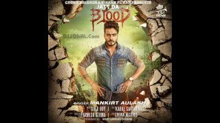 Jatt De Blood Da Group || Mankirat Aulakh || Official HD Song