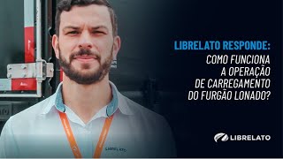 Librelato Responde: Como funciona a operação de carregamento do Furgão Lonado?