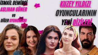 KUZEY YILDIZI OYUNCULARININ YENİ DİZİLERİ